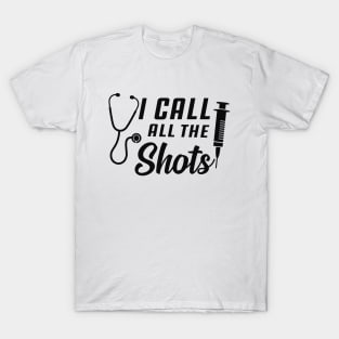 Nurse - I call all the shots T-Shirt